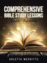 Comprehensive Bible Study Lessons : Genesis - Revelation