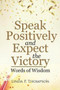 Speak Positively and Expect the Victory : Words of Wisdom