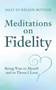 Meditations on Fidelity : Being True to Myself and to Those I Love Meditations on Fidelity : Being True to Myself and to Those I Love