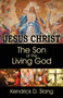 Jesus Christ : The Son of the Living God