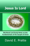 Jesus Is Lord : Workbook and Study Notes on the Fundamentals of the Gospel of Christ