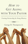 How to Get Along with Your Pastor