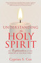 Understanding the Holy Spirit Understanding the Holy Spirit