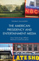 The American Presidency and Entertainment Media : How Technology Affects Political Communication