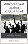 America's War against Global Jihad : Past, Present, and Future