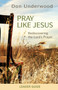 Pray Like Jesus Leader Guide