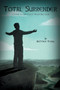 Total Surrender : Living A Life Fully Trusting God