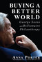 Buying a Better World : George Soros and Billionaire Philanthropy