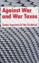 Against War and War Taxes : Quaker Arguments for War Tax Refusal