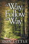The Way to Follow the Way : Jesus Said, "I am the Way, the Truth, and the Life. No One Comes to the Father Except Through Me."