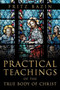 Practical Teachings of the True Body of Christ : of the True Body of Christ