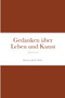Gedanken uber Leben und Kunst : Aphorismen