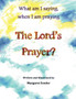 What am I saying, when I am praying The Lord's Prayer? What am I saying, when I am praying The Lord's Prayer?