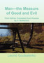 Man-the Measure of Good and Evil