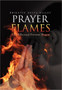 Prayer Flames : The Effectual Fervent Prayer