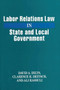 Labor Relations Law in State and Local Government