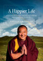 A Happier Life : How to develop genuine happiness and wellbeing during every stage of your life.