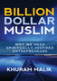Billion Dollar Muslim : Why We Need Spiritually Inspired Entrepreneurs