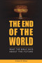 The End of the World : What the Bible says about the Future