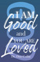 I Am Good and You Are Loved