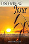 Discovering Jesus : A Study for Learning about Jesus, Who He Is, and What He Has Done for Us