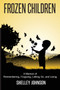 Frozen Children : A Memoir of Remembering, Forgiving, Letting Go, and Living