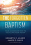 The Forgotten Baptism : Your Leadership Path To Fulfilling Your Vision