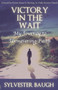 Victory in the Wait : My journey to unwavering faith Victory in the Wait : My journey to unwavering faith