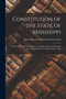 Constitution of the State of Mississippi : as Amended, With the Ordinances and Resolutions Adopted by the Constitutional Convention August, 1865