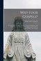 Why Four Gospels? [microform] : or, the Gospel for All the World. A Manual Designed to Aid Christians in the Study of the Scriptures, and to a Better Understanding of the Gospels