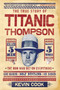 The True Story of Titanic Thompson : The Man Who Bet on Everything by Kevin Cook - Paperback