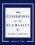 Ceremonies of the Eucharist : A guide to Celebration