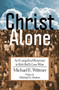 Christ Alone : An Evangelical Response to Rob Bell's Love Wins Christ Alone : An Evangelical Response to Rob Bell's Love Wins