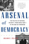 Arsenal of Democracy : The Politics of National Security--From World War II to the War on Terrorism