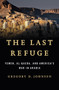 The Last Refuge : Yemen, Al-Qaeda, and America's War in Arabia