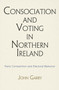Consociation and Voting in Northern Ireland : Party Competition and Electoral Behavior