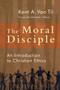 Moral Disciple : A Primer on Christian Ethics