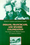 Indians, Franciscans and Spanish Colonization : The Impact of the Mission System on California Indians Indians, Franciscans and Spanish Colonization : The Impact of the Mission System on California Indians