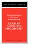 German Socialist Philosophy: Ludwig Feuerbach, Karl Marx, Friedrich Engels