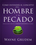Como entender el concepto del hombre y el pecado : Una de las siete partes de la teologia sistematica de Grudem