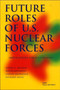 Future Roles of U.S. Nuclear Forces : Implications for U.S. Strategy
