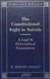 The Constitutional Right to Suicide : A Legal and Philosophical Examination : 1