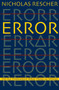 Error : (On Our Predicament When Things Go Wrong )
