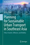Planning for Sustainable Urban Transport in Southeast Asia : Policy Transfer, Diffusion, and Mobility