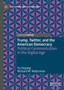 Trump, Twitter, and the American Democracy : Political Communication in the Digital Age