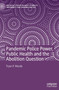 Pandemic Police Power, Public Health and the Abolition Question