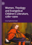 Women, Theology and Evangelical Children's Literature, 1780-1900