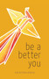 Be A Better You