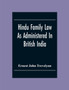 Hindu Family Law : As Administered In British India