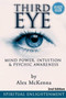 Third Eye : Third Eye, Mind Power, Intuition & Psychic Awareness: Spiritual Enlightenment